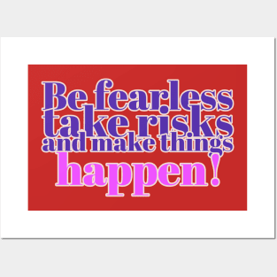 Be fearless, take risks, and make things happen! Posters and Art